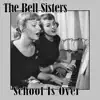 The Bell Sisters - School Is Over - Single
